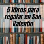 5 libros para regalar en San Valentín